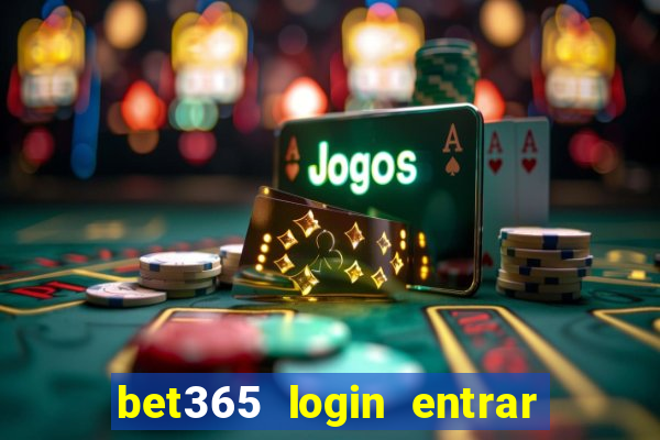 bet365 login entrar agora direto no celular